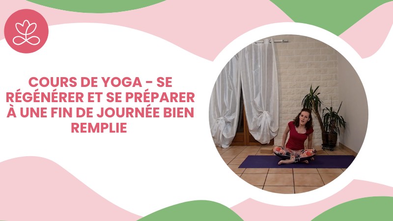 Jour 22. Cours de yoga - Se régénérer et se préparer à une fin de journée bien remplie avec Jenny Leclerc (27 min)